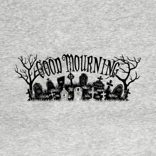 Good Mourning T-Shirt